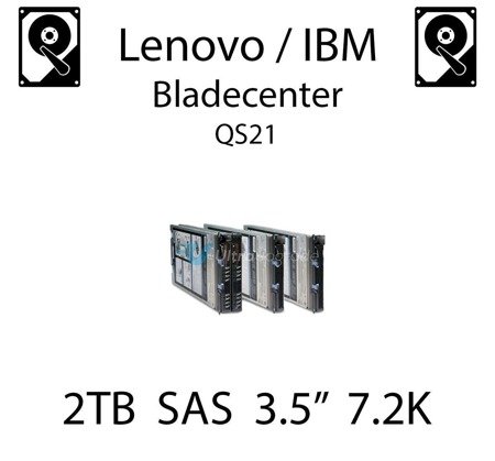 2TB 3.5" dedykowany dysk serwerowy SAS do serwera Lenovo / IBM Bladecenter QS21, HDD Enterprise 7.2k, 600MB/s - 90Y8572